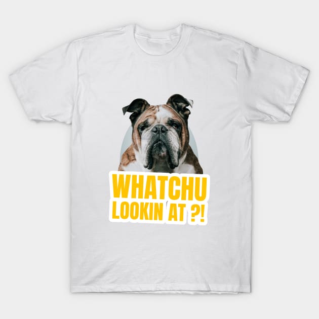 whatchu lookin at T-Shirt by SiniDesignStudio